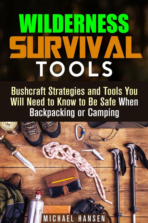 Produktbild: Wilderness Survival Tools: Bushcraft Strategies and Tools You Will Need to Know to Be Safe When Backpacking or Camping (Survival Guide)