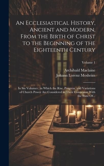 Produktbild: An Ecclesiastical History, Ancient and Modern, From the Birth of Christ to the Beginning of the Eighteenth Century