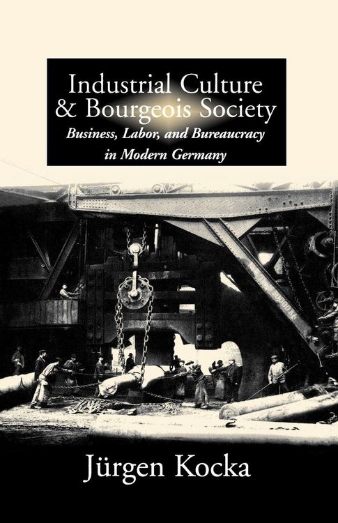 Produktbild: Industrial Culture and Bourgeois Society in Modern Germany
