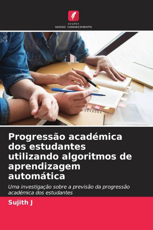 Produktbild: Progress&atilde;o acad&eacute;mica dos estudantes utilizando algoritmos de aprendizagem autom&aacute;tica
