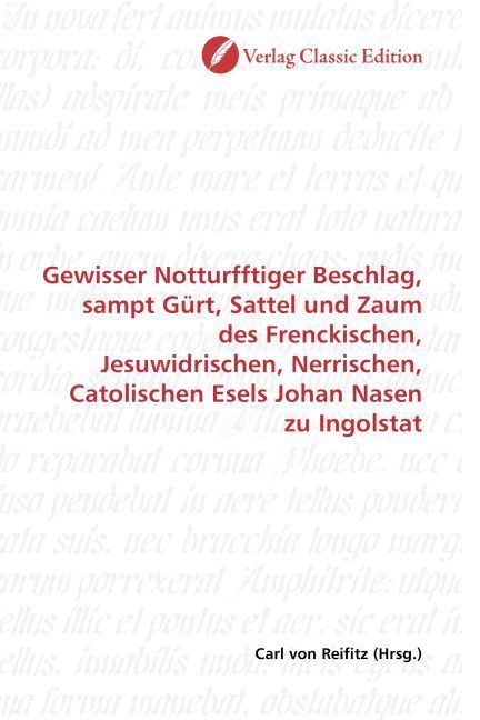 Produktbild: Gewisser Notturfftiger Beschlag, sampt G&uuml;rt, Sattel und Zaum des Frenckischen, Jesuwidrischen, Nerrischen, Catolischen Esels Johan Nasen zu Ingolstat