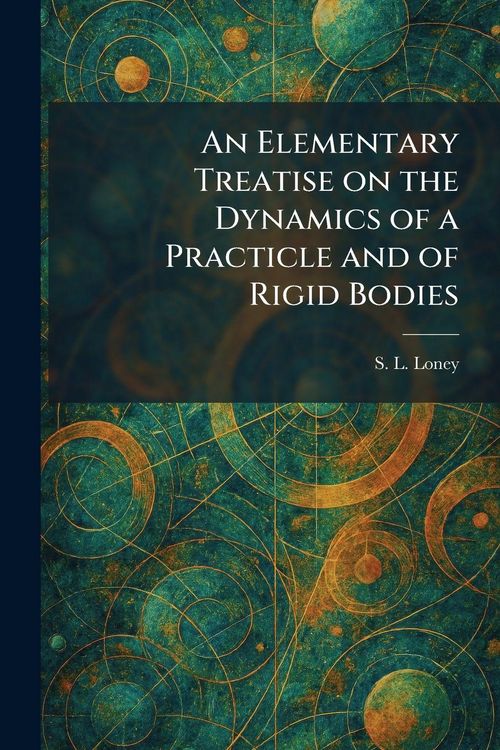 Produktbild: An Elementary Treatise on the Dynamics of a Practicle and of Rigid Bodies