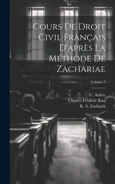 Produktbild: Cours de droit civil fran&ccedil;ais d'apr&egrave;s la m&eacute;thode de Zachariae; Volume 7