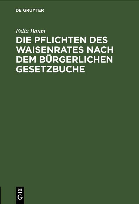 Produktbild: Die Pflichten des Waisenrates nach dem B&uuml;rgerlichen Gesetzbuche