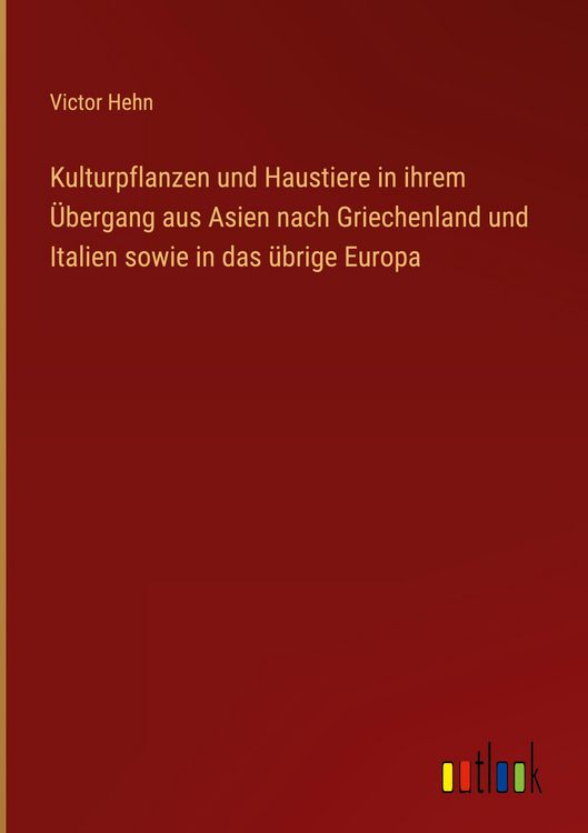 Produktbild: Kulturpflanzen und Haustiere in ihrem &Uuml;bergang aus Asien nach Griechenland und Italien sowie in das &uuml;brige Europa