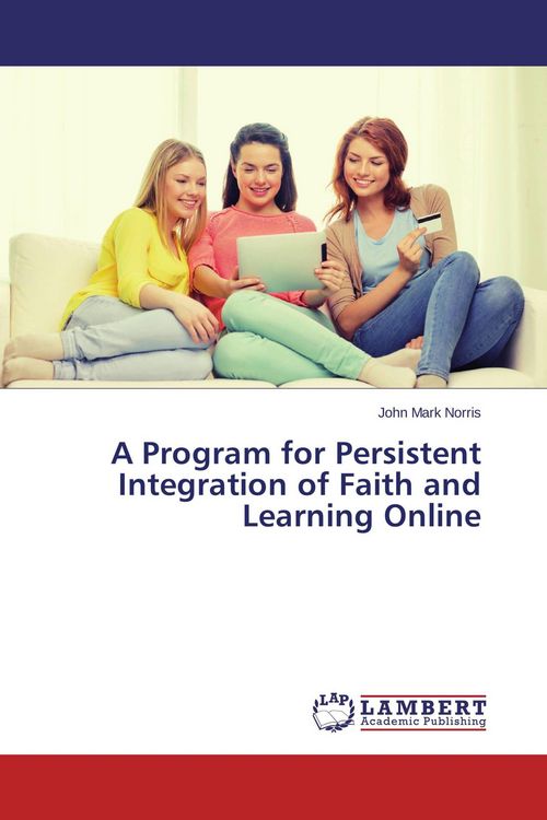 Produktbild: A Program for Persistent Integration of Faith and Learning Online