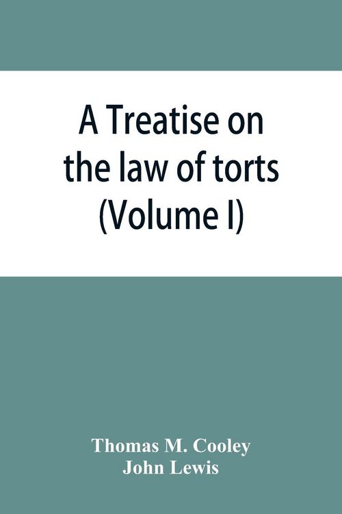 Produktbild: A Treatise on the law of torts, or the wrongs which arise independently of contract (Volume I)