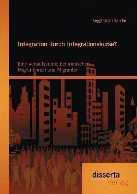 Produktbild: Integration durch Integrationskurse? Eine Verlaufsstudie bei iranischen Migrantinnen und Migranten