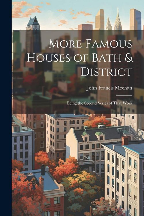 Produktbild: More Famous Houses of Bath & District; Being the Second Series of That Work