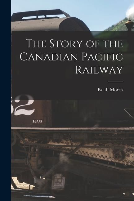 Produktbild: The Story of the Canadian Pacific Railway