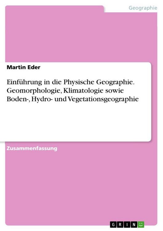 Produktbild: Einf&uuml;hrung in die Physische Geographie. Geomorphologie, Klimatologie sowie Boden-, Hydro- und Vegetationsgeographie