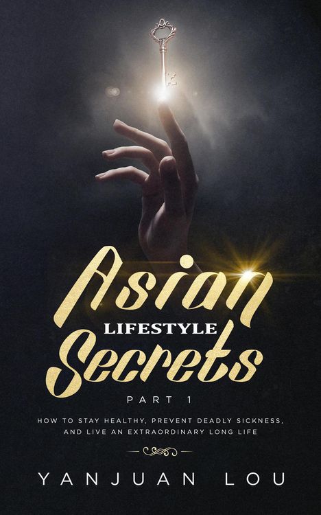 Produktbild: Asian Lifestyle Secrets Part 1: How to Stay Healthy, Prevent Deadly Sickness, and Live an Extraordinary Long Life