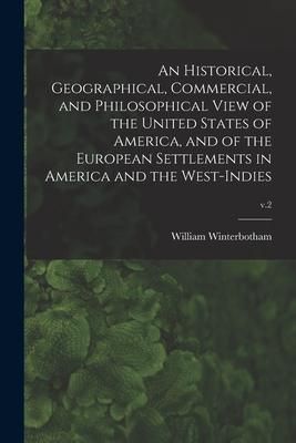 Produktbild: An Historical, Geographical, Commercial, and Philosophical View of the United States of America, and of the European Settlements in America and the We