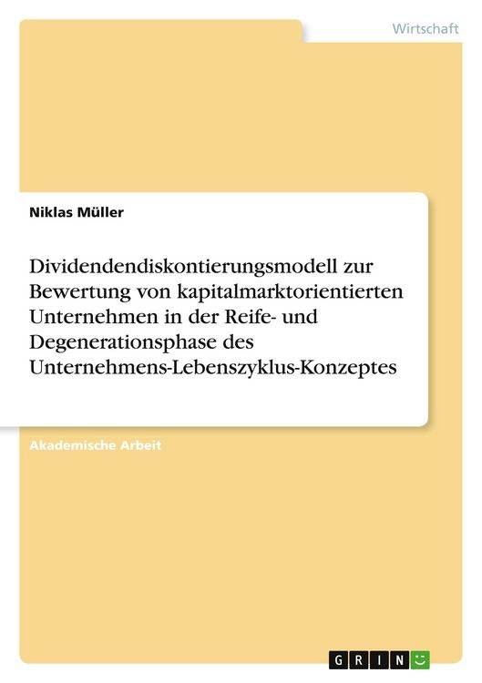 Produktbild: Dividendendiskontierungsmodell zur Bewertung von kapitalmarktorientierten Unternehmen in der Reife- und Degenerationsphase des Unternehmens-Lebenszyklus-Konzeptes