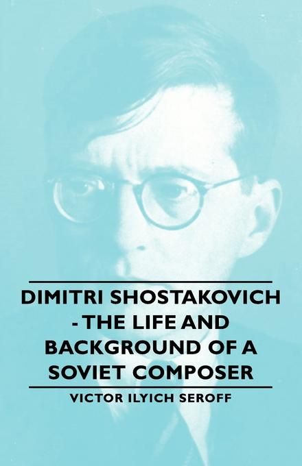 Produktbild: Dimitri Shostakovich - The Life and Background of a Soviet Composer