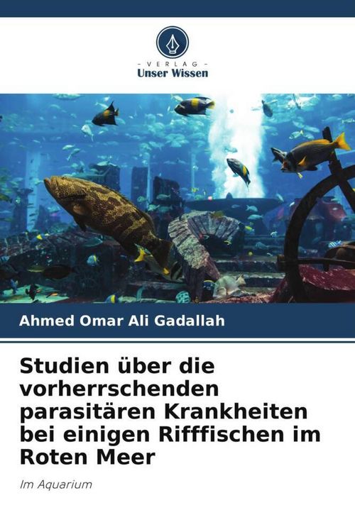 Produktbild: Studien &uuml;ber die vorherrschenden parasit&auml;ren Krankheiten bei einigen Rifffischen im Roten Meer