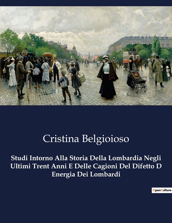 Produktbild: Studi Intorno Alla Storia Della Lombardia Negli Ultimi Trent Anni E Delle Cagioni Del Difetto D Energia Dei Lombardi