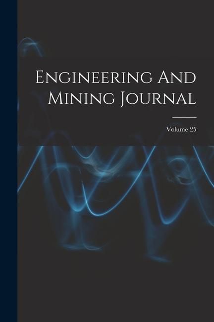 Produktbild: Engineering And Mining Journal; Volume 25