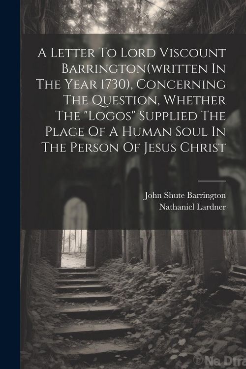 Produktbild: A Letter To Lord Viscount Barrington(written In The Year 1730), Concerning The Question, Whether The "logos" Supplied The Place Of A Human Soul In The
