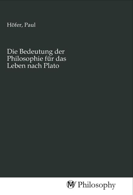 Produktbild: Die Bedeutung der Philosophie f&uuml;r das Leben nach Plato