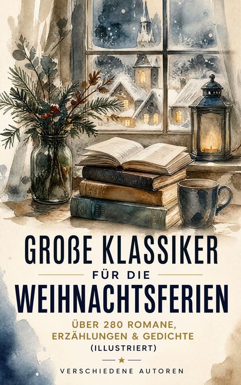 Produktbild: Gro&szlig;e Klassiker f&uuml;r die Weihnachtsferien: &Uuml;ber 280 Romane, Erz&auml;hlungen & Gedichte (Illustriert)