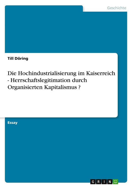 Produktbild: Die Hochindustrialisierung im Kaiserreich - Herrschaftslegitimation durch Organisierten Kapitalismus ?