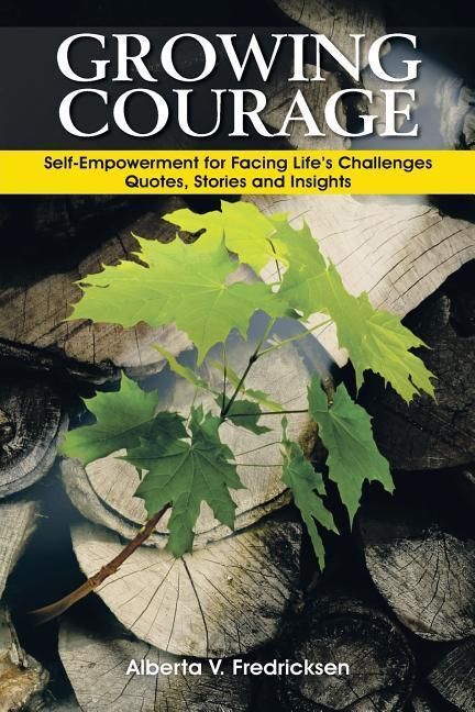 Produktbild: Growing Courage: Self-Empowerment for Facing Life's Challenges: Quotes, Stories and Insights