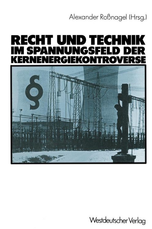 Produktbild: Recht und Technik im Spannungsfeld der Kernenergiekontroverse