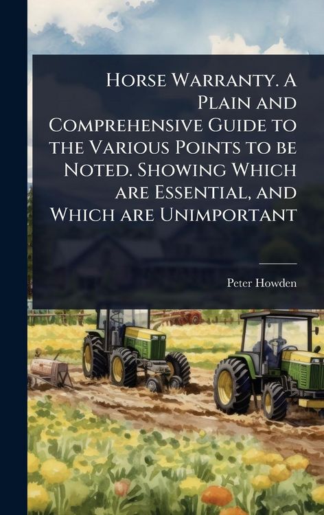 Produktbild: Horse Warranty. A Plain and Comprehensive Guide to the Various Points to be Noted. Showing Which are Essential, and Which are Unimportant