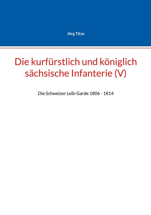 Produktbild: Die kurf&uuml;rstlich und k&ouml;niglich s&auml;chsische Infanterie (V)