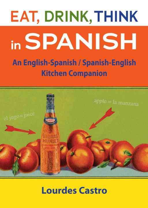 Produktbild: Eat, Drink, Think in Spanish: An English-Spanish/Spanish-English Kitchen Companion