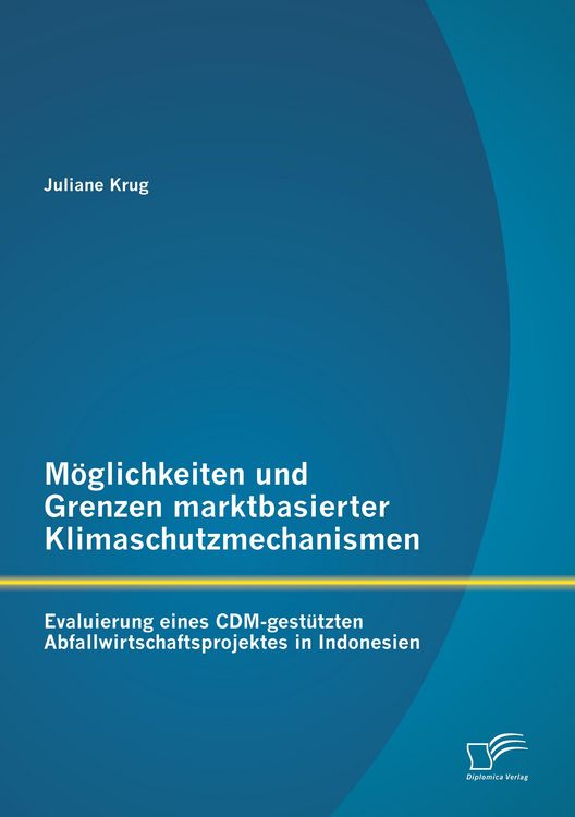 Produktbild: M&ouml;glichkeiten und Grenzen marktbasierter Klimaschutzmechanismen: Evaluierung eines CDM-gest&uuml;tzten Abfallwirtschaftsprojektes in Indonesien