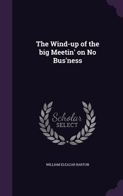 Produktbild: The Wind-up of the big Meetin' on No Bus'ness