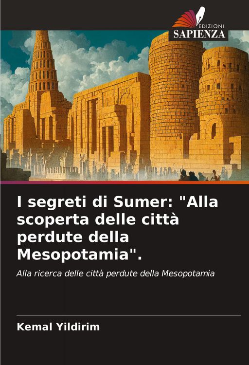 Produktbild: I segreti di Sumer: "Alla scoperta delle citt&agrave; perdute della Mesopotamia".