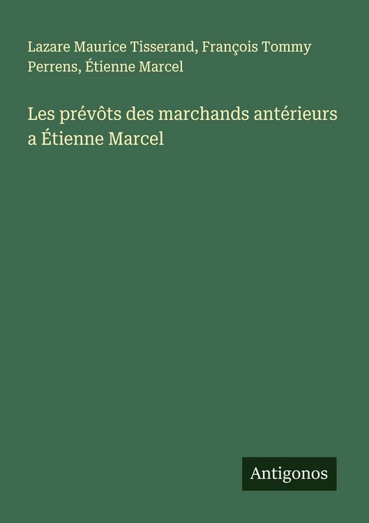 Produktbild: Les pr&eacute;v&ocirc;ts des marchands ant&eacute;rieurs a &Eacute;tienne Marcel