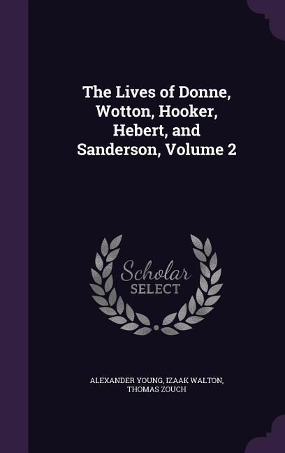 Produktbild: The Lives of Donne, Wotton, Hooker, Hebert, and Sanderson, Volume 2