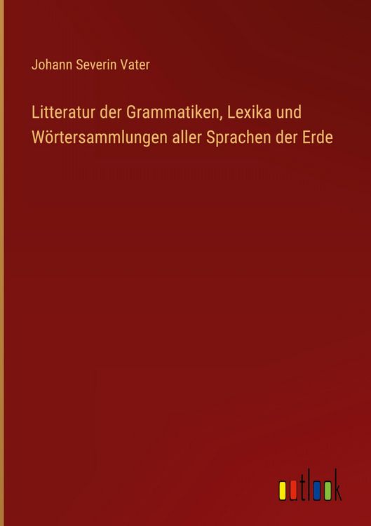Produktbild: Litteratur der Grammatiken, Lexika und W&ouml;rtersammlungen aller Sprachen der Erde