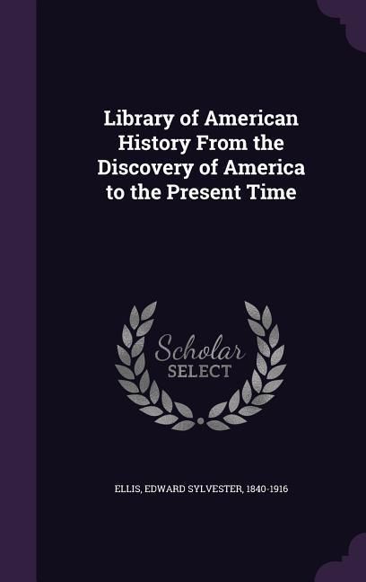 Produktbild: Library of American History From the Discovery of America to the Present Time