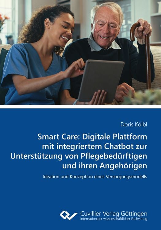 Produktbild: Smart Care: Digitale Plattform mit integriertem Chatbot zur Unterst&uuml;tzung von Pflegebed&uuml;rftigen und ihren Angeh&ouml;rigen