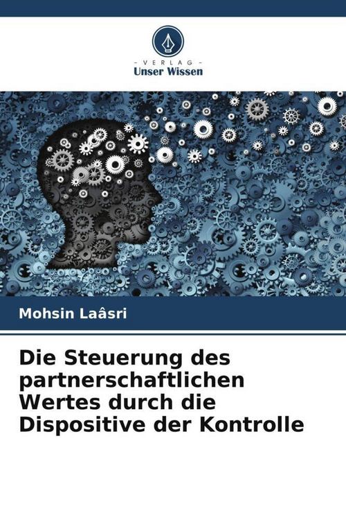 Produktbild: Die Steuerung des partnerschaftlichen Wertes durch die Dispositive der Kontrolle