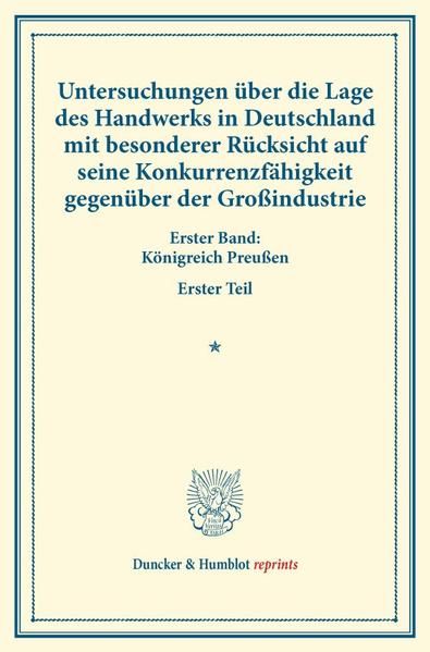 Produktbild: Untersuchungen &uuml;ber die Lage des Handwerks in Deutschland mit besonderer R&uuml;cksicht auf seine Konkurrenzf&auml;higkeit gegen&uuml;ber der Gro&szlig;industrie.