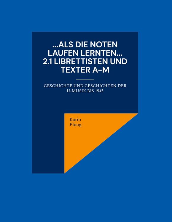 Produktbild: ...Als die Noten laufen lernten... 2.1 Librettisten und Texter A-M