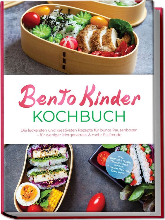 Produktbild: Bento Kinder Kochbuch: Die leckersten und kreativsten Rezepte f&uuml;r bunte Pausenboxen &ndash; f&uuml;r weniger Morgenstress & mehr Essfreude &ndash; inkl. Onigiri & Sushi, Sandwiches, Spie&szlig;e, Themen-Bentos, Dips uvm.