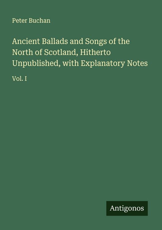 Produktbild: Ancient Ballads and Songs of the North of Scotland, Hitherto Unpublished, with Explanatory Notes