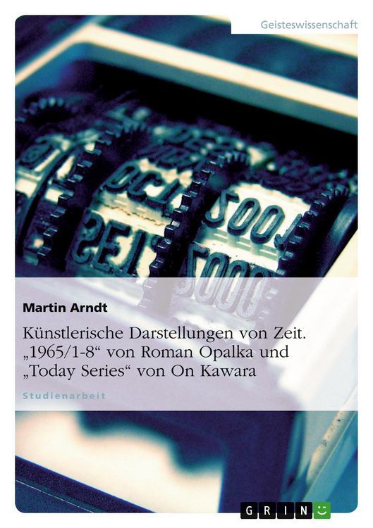 Produktbild: K&uuml;nstlerische Darstellungen von Zeit. "1965/1-8" von Roman Opalka und "Today Series" von On Kawara
