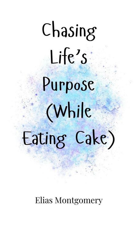 Produktbild: Chasing Life's Purpose (While Eating Cake)