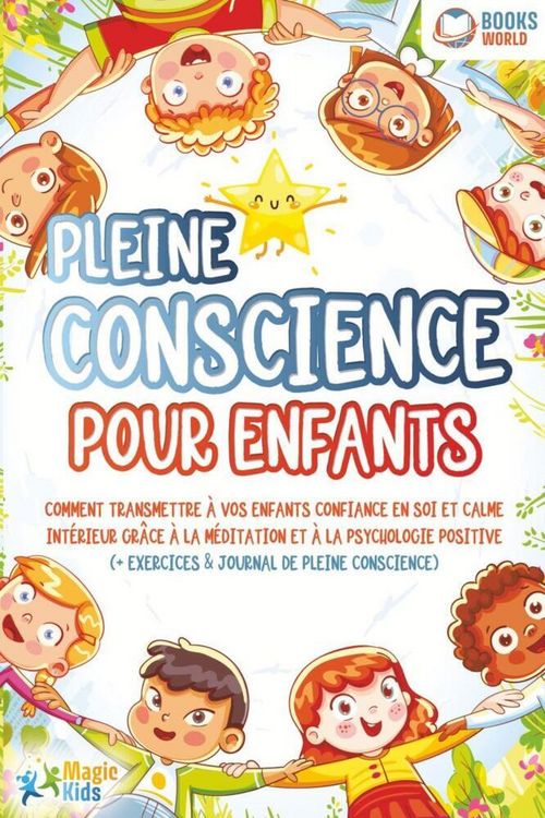 Produktbild: Pleine conscience pour enfants: Comment transmettre &agrave; vos enfants confiance en soi et calme int&eacute;rieur gr&acirc;ce &agrave; la m&eacute;ditation et &agrave; la psychologie positi