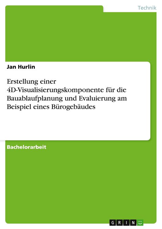 Produktbild: Erstellung einer 4D-Visualisierungskomponente f&uuml;r die Bauablaufplanung und Evaluierung am Beispiel eines B&uuml;rogeb&auml;udes