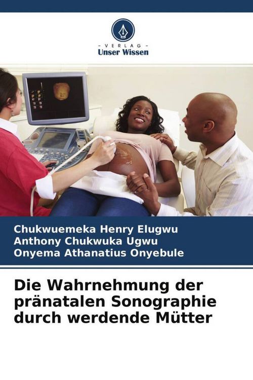 Produktbild: Die Wahrnehmung der pr&auml;natalen Sonographie durch werdende M&uuml;tter