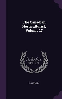 Produktbild: The Canadian Horticulturist, Volume 17